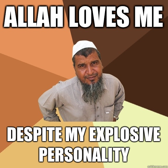 Allah loves me Despite my explosive personality  - Allah loves me Despite my explosive personality   Ordinary Muslim Man