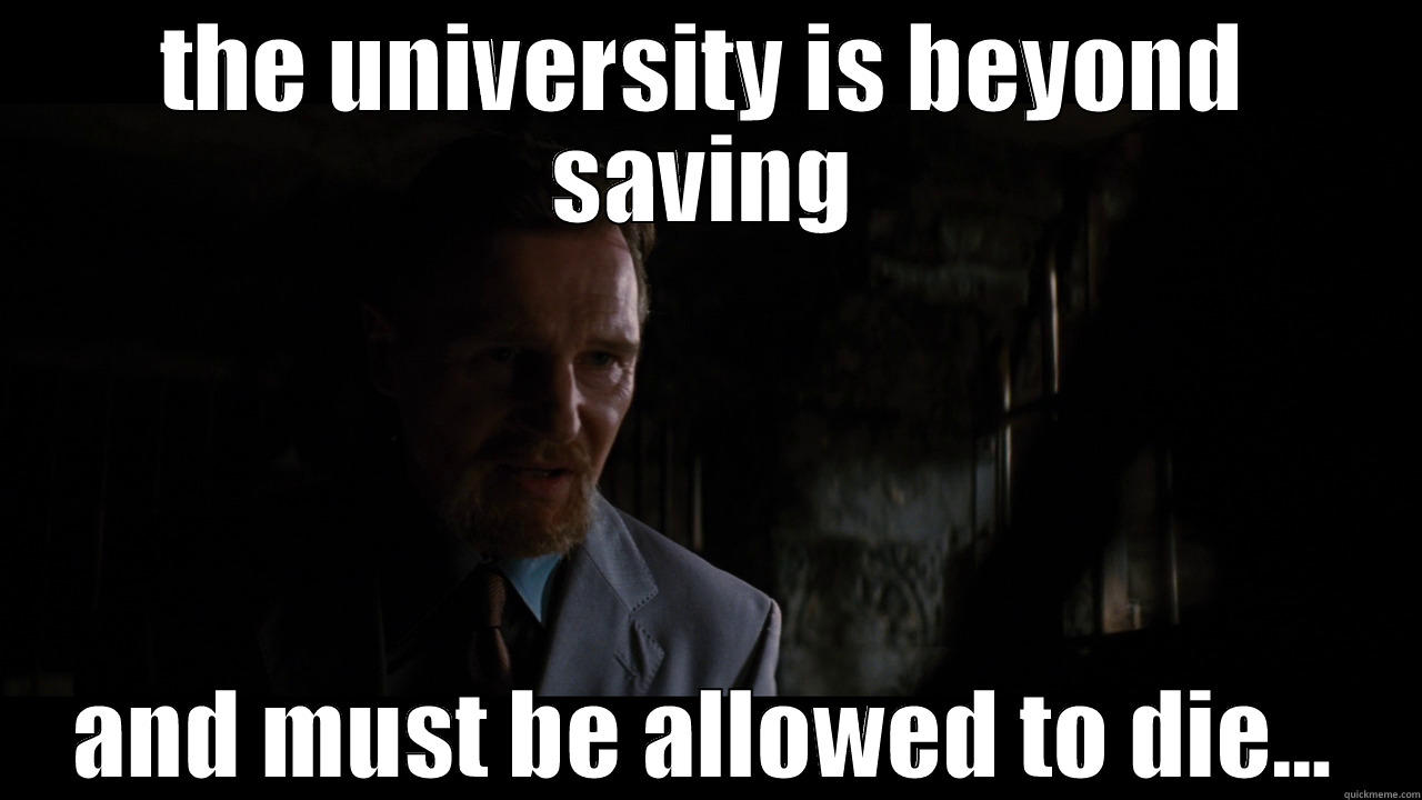 THE UNIVERSITY IS BEYOND SAVING AND MUST BE ALLOWED TO DIE... Misc