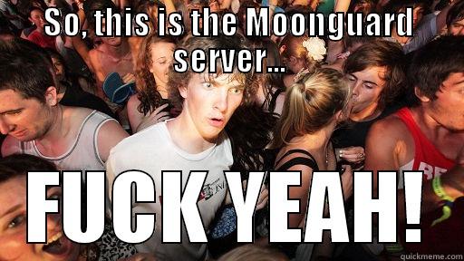 SO, THIS IS THE MOONGUARD SERVER... FUCK YEAH! Sudden Clarity Clarence