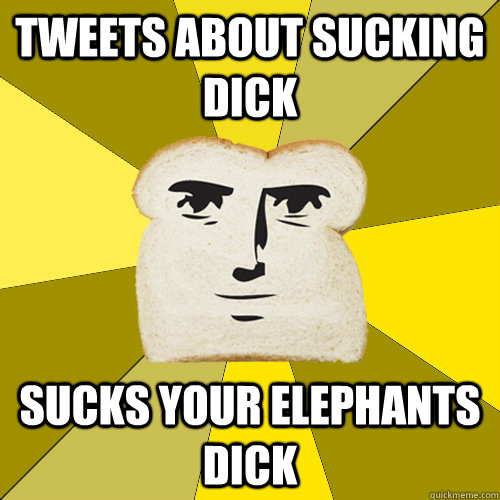 Tweets about sucking dick sucks your elephants dick  Breadfriend