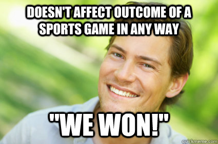 Doesn't affect outcome of a sports game in any way 