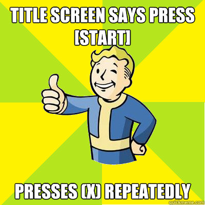 title screen says press [start] presses (X) repeatedly  Fallout new vegas