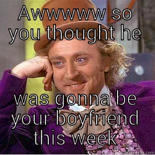 AWWWWW SO YOU THOUGHT HE WAS GONNA BE YOUR BOYFRIEND THIS WEEK Creepy Wonka