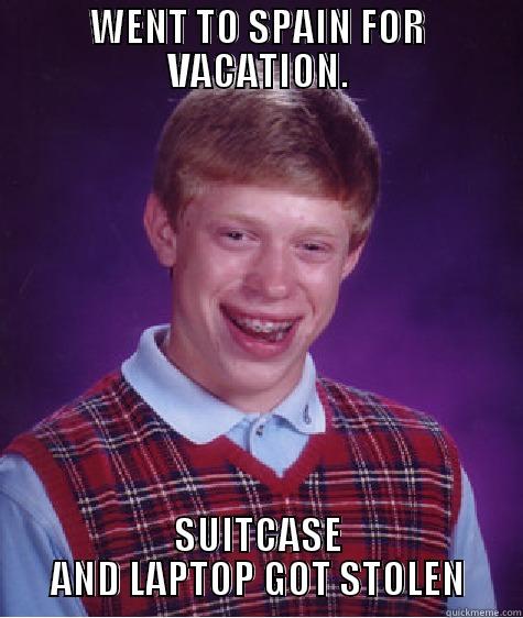 WENT TO SPAIN FOR VACATION. SUITCASE AND LAPTOP GOT STOLEN Bad Luck Brian