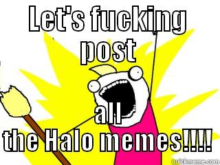 LET'S FUCKING POST ALL THE HALO MEMES!!!! All The Things