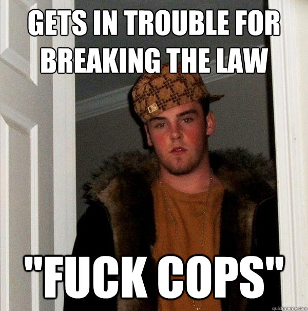 Gets in trouble for breaking the law 