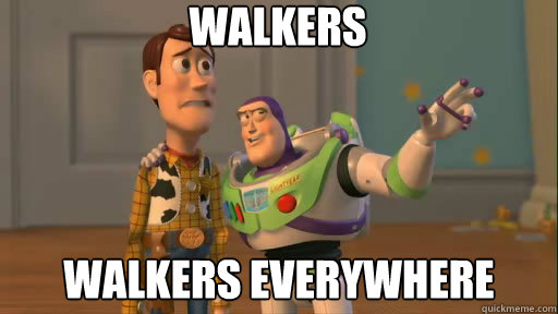 Walkers Walkers everywhere  Everywhere