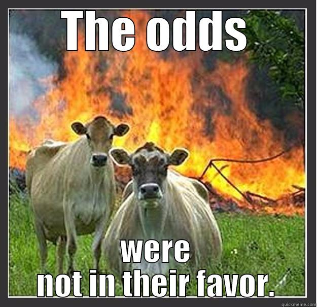 THE ODDS WERE NOT IN THEIR FAVOR. Evil cows