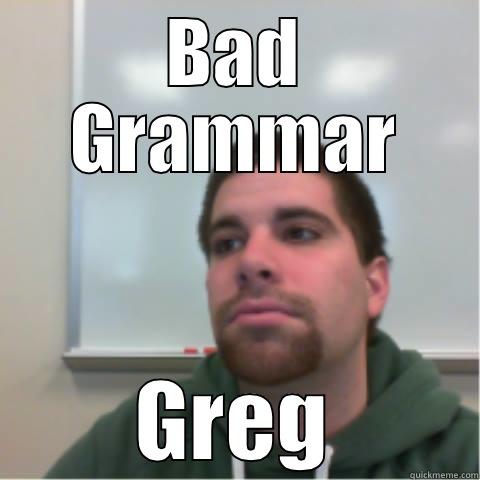 BAD GRAMMAR GREG Misc