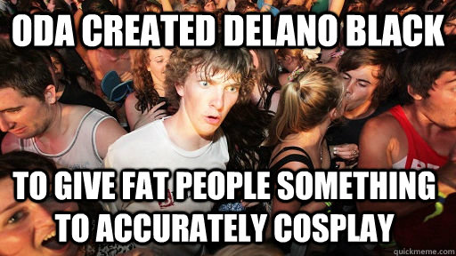 Oda created Delano Black To give Fat people something to accurately cosplay  Sudden Clarity Clarence