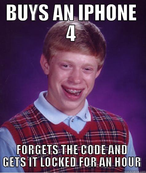 bad luck jeff x) - BUYS AN IPHONE 4 FORGETS THE CODE AND GETS IT LOCKED FOR AN HOUR Bad Luck Brian