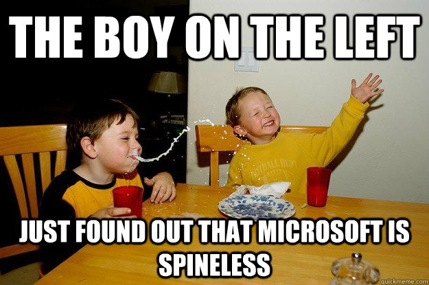 The boy on the left Just found out that Microsoft is spineless  yo mama is so fat