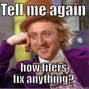 TELL ME AGAIN  HOW FILERS FIX ANYTHING? Condescending Wonka