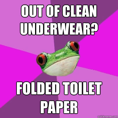 Out of clean underwear? folded toilet paper - Out of clean underwear? folded toilet paper  Foul Bachelorette Frog