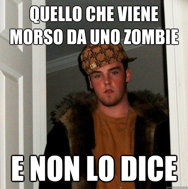 quello che viene morso da uno zombie e non lo dice - quello che viene morso da uno zombie e non lo dice  Scumbag Steve