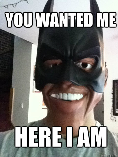 you wanted me here i am - you wanted me here i am  batbama