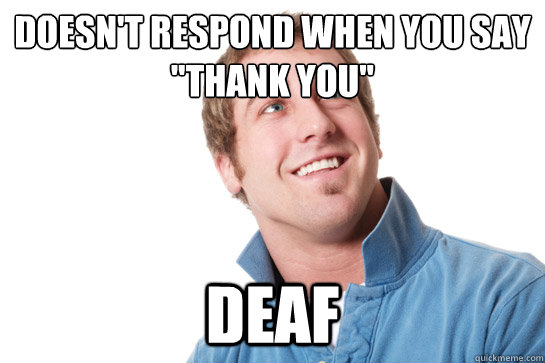 doesn't respond when you say 