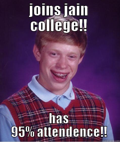 lol its soo funny!! - JOINS JAIN COLLEGE!! HAS 95% ATTENDENCE!! Bad Luck Brian