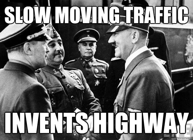 slow moving traffic invents highway  Good guy hitler