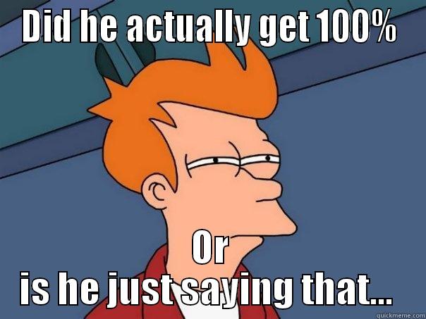 Silly Billy - DID HE ACTUALLY GET 100% OR IS HE JUST SAYING THAT...  Futurama Fry