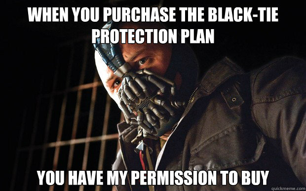 When you purchase the black-tie protection plan you have my permission to buy  