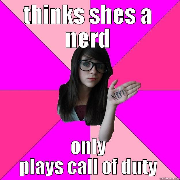 THINKS SHES A NERD ONLY PLAYS CALL OF DUTY Idiot Nerd Girl