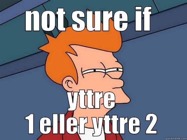 NOT SURE IF  YTTRE 1 ELLER YTTRE 2 Futurama Fry