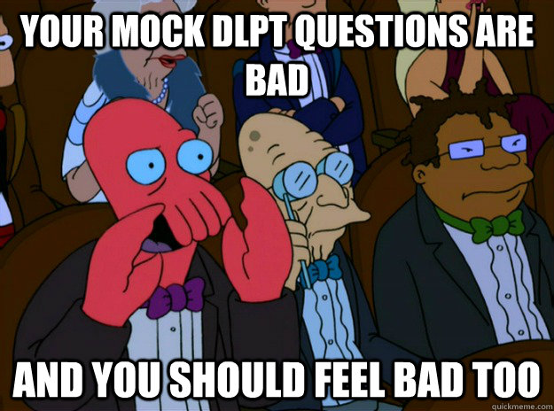 Your mock DLPT questions are bad And you should feel bad too  And you should feel bad