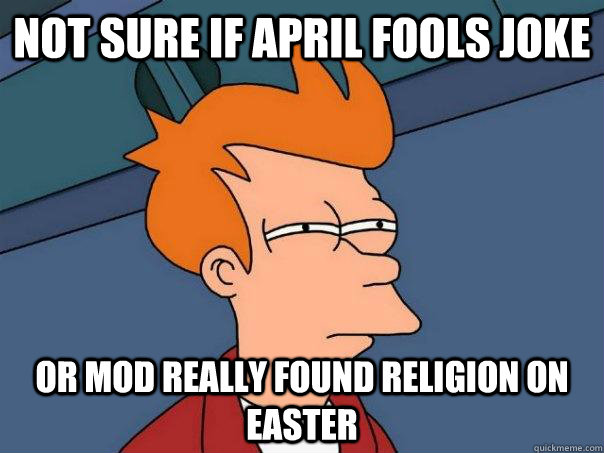 Not sure if april fools joke Or mod really found religion on Easter  Futurama Fry