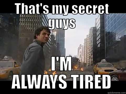 THAT'S MY SECRET GUYS I'M ALWAYS TIRED Misc