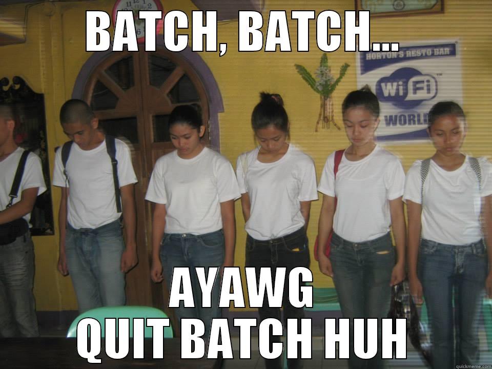 BATCH, BATCH... AYAWG QUIT BATCH HUH Misc