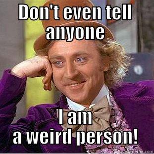 DON'T EVEN TELL ANYONE I AM A WEIRD PERSON! Creepy Wonka