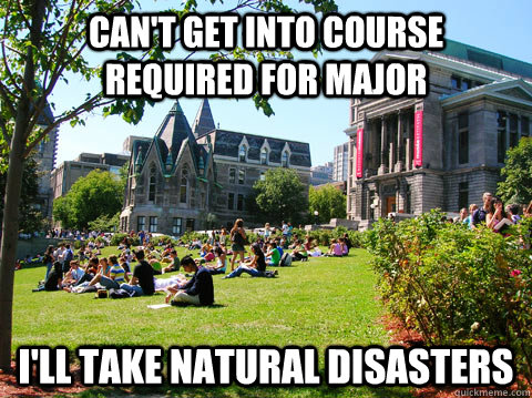 can't get into course required for major i'll take NATURAL DISASTERS  McGill Meme