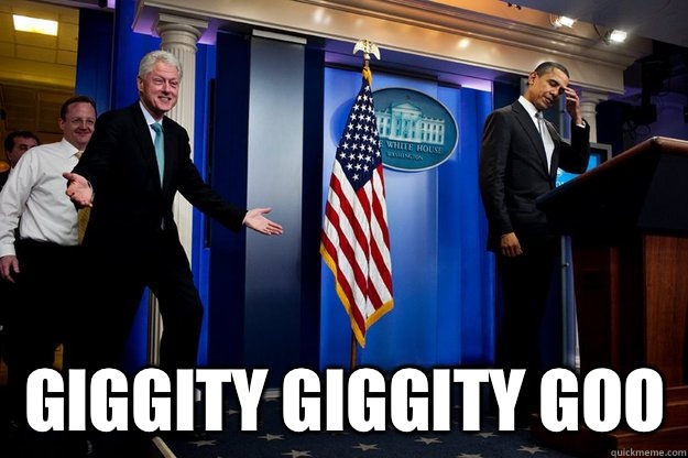  Giggity Giggity Goo  Inappropriate Timing Bill Clinton