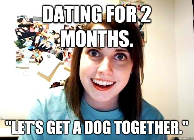 Dating for 2 months. 