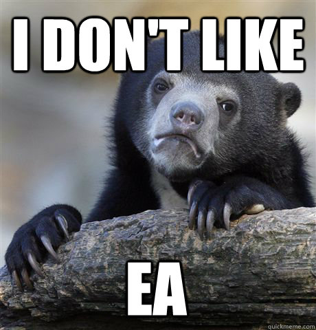 I DON'T LIKE EA  Confession Bear