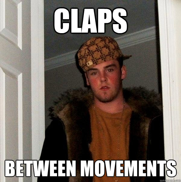 Claps between movements - Claps between movements  Scumbag Steve