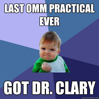 Last OMM practical ever Got Dr. Clary - Last OMM practical ever Got Dr. Clary  Success Kid