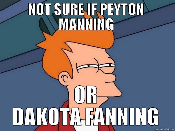 NOT SURE IF PEYTON MANNING OR DAKOTA FANNING Futurama Fry