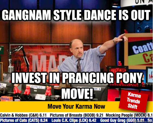 Gangnam style dance is out Invest in prancing pony move!  Mad Karma with Jim Cramer