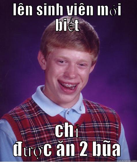 LÊN SINH VIÊN MỚI BIẾT CHỈ ĐƯỢC ĂN 2 BŨA Bad Luck Brian