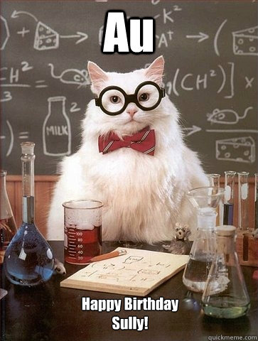 Au Happy Birthday
Sully! - Au Happy Birthday
Sully!  Chemistry Cat