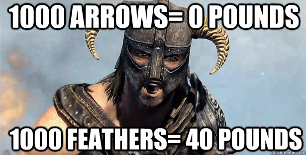 1000 arrows= 0 pounds 1000 feathers= 40 pounds  skyrim