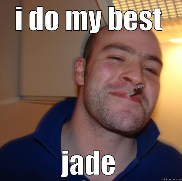 I DO MY BEST JADE Good Guy Greg 