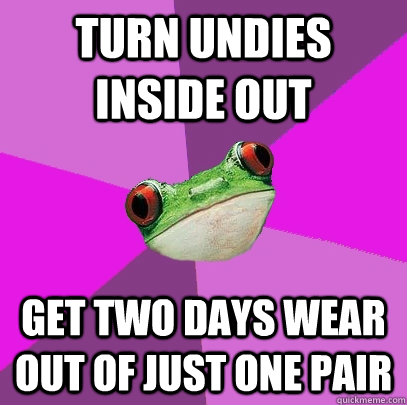 turn undies inside out get two days wear out of just one pair  Foul Bachelorette Frog