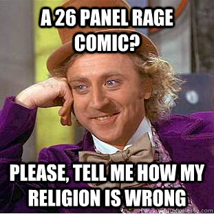 a 26 panel rage comic? please, tell me how my religion is wrong   Condescending Wonka