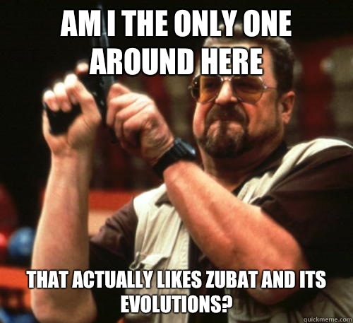 Am i the only one around here That actually likes zubat and its evolutions?  Am I The Only One Around Here