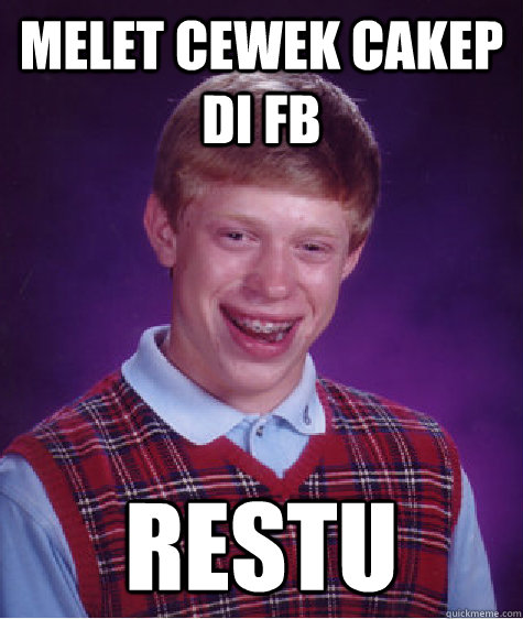 Melet cewek cakep di FB Restu  Bad Luck Brian