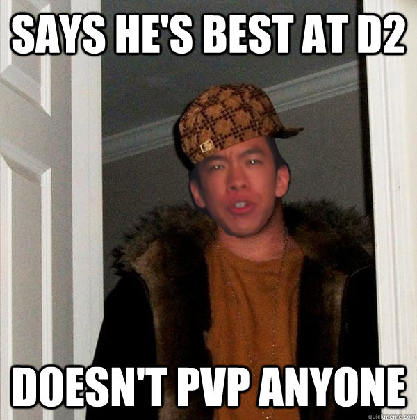 Says he's best at D2 Doesn't PvP anyone  