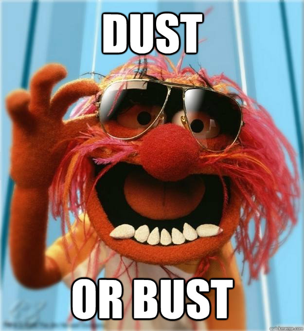 DUST  OR BUST - DUST  OR BUST  Advice Animal